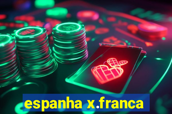 espanha x.franca