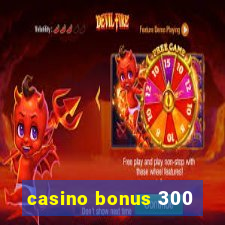 casino bonus 300