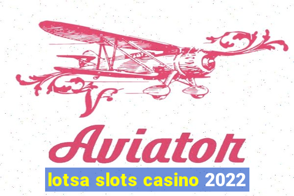 lotsa slots casino 2022