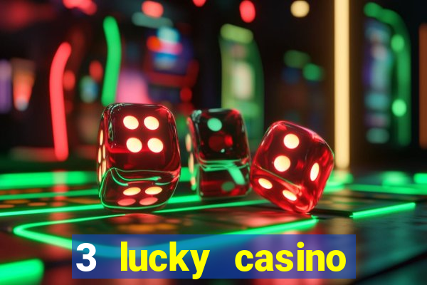 3 lucky casino real cash