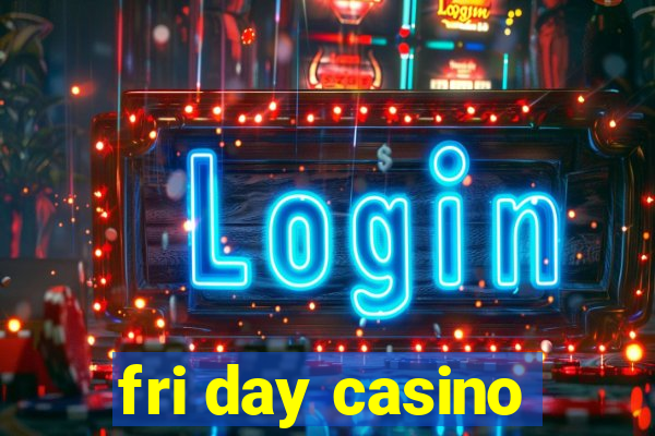 fri day casino