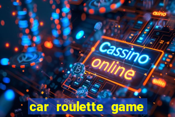 car roulette game real money