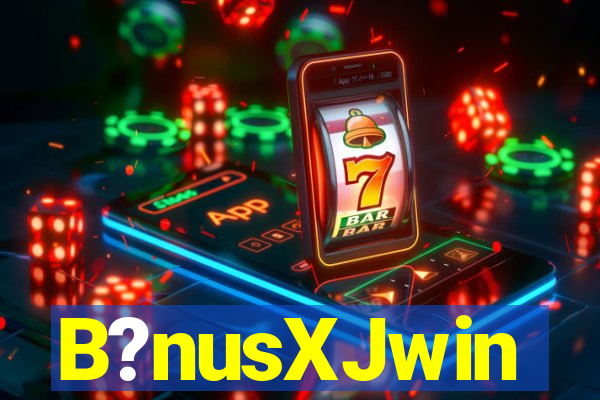 B?nusXJwin