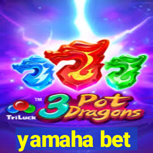 yamaha bet