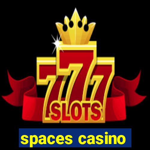 spaces casino