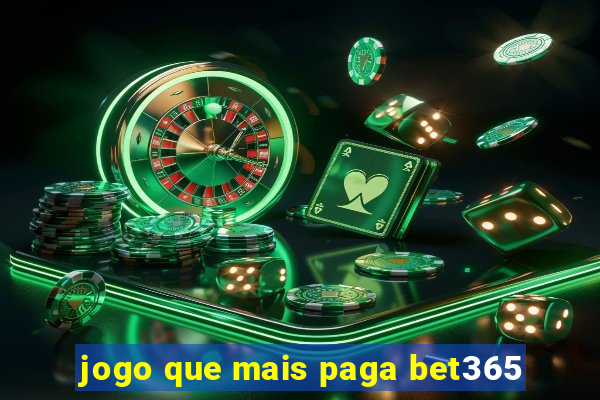 jogo que mais paga bet365