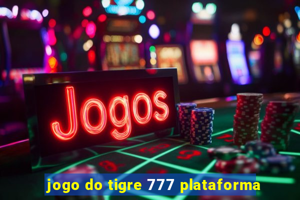 jogo do tigre 777 plataforma