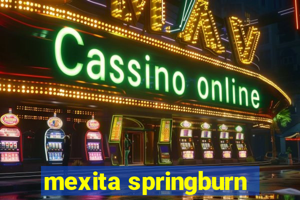 mexita springburn