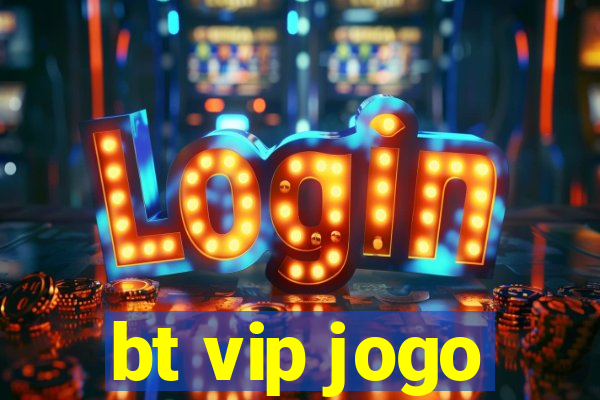 bt vip jogo