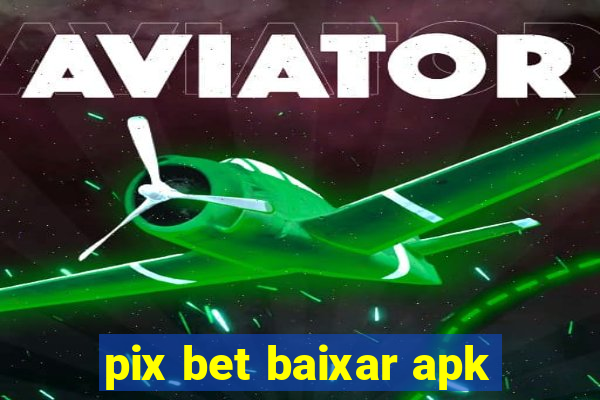 pix bet baixar apk