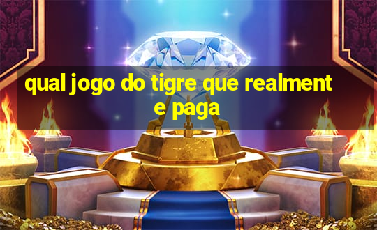 qual jogo do tigre que realmente paga