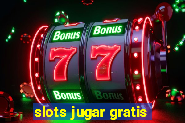 slots jugar gratis