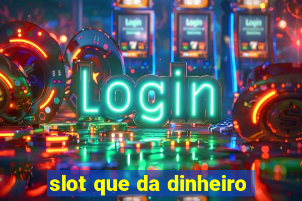 slot que da dinheiro