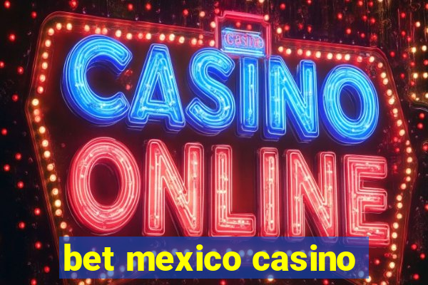 bet mexico casino