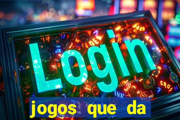 jogos que da dinheiro sem depositar