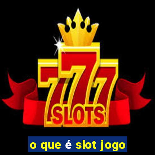 o que é slot jogo