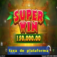 taxa de plataforma de jogos