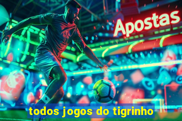 todos jogos do tigrinho