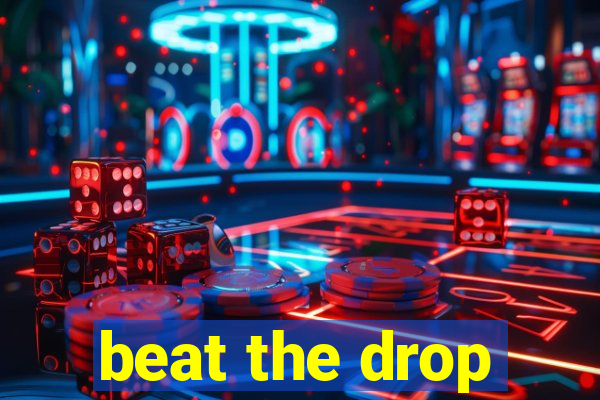 beat the drop