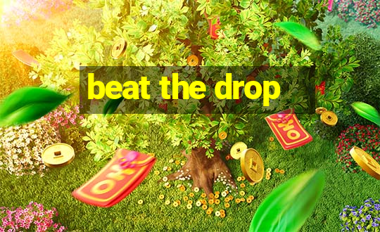 beat the drop