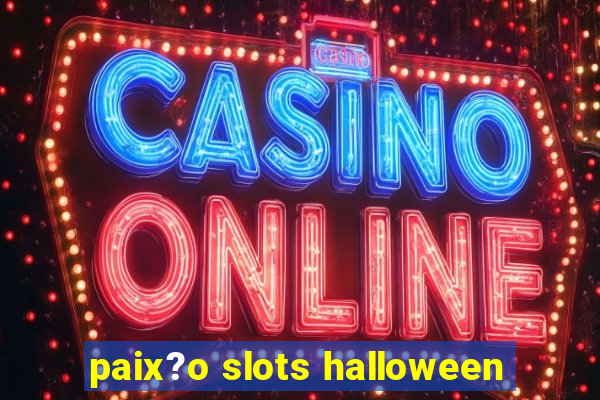 paix?o slots halloween