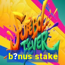 b?nus stake