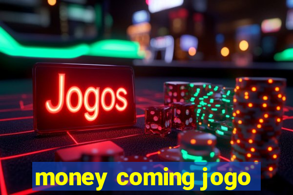 money coming jogo