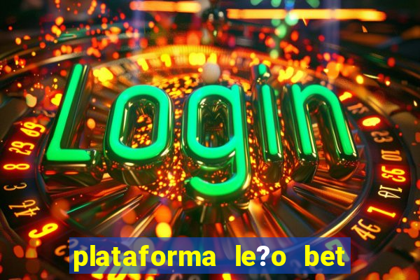 plataforma le?o bet é confiável