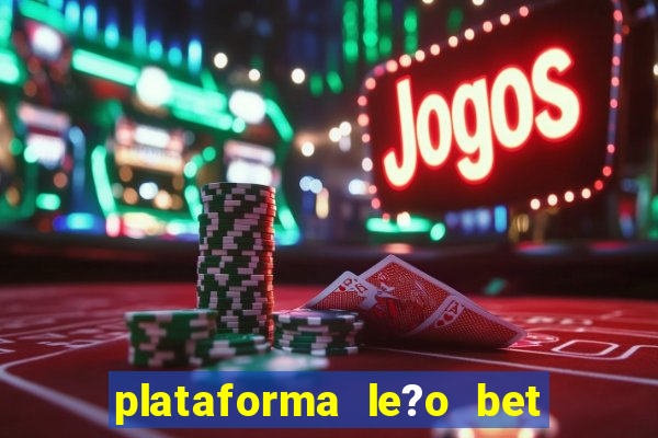 plataforma le?o bet é confiável