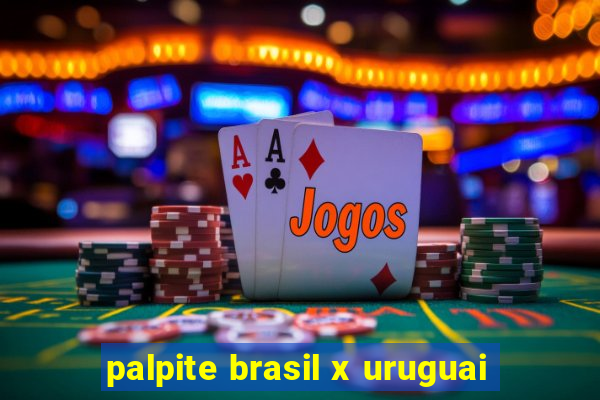 palpite brasil x uruguai