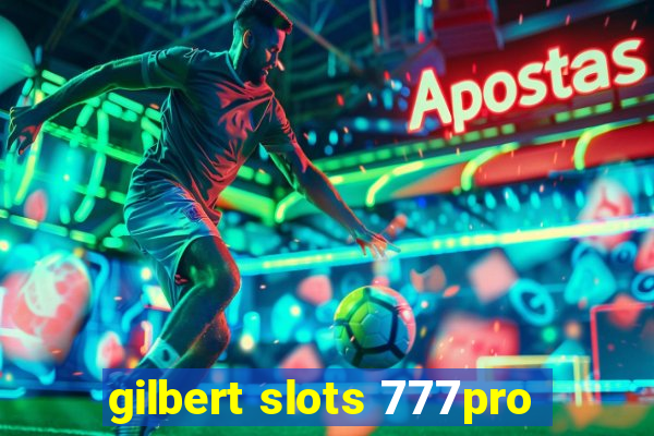 gilbert slots 777pro