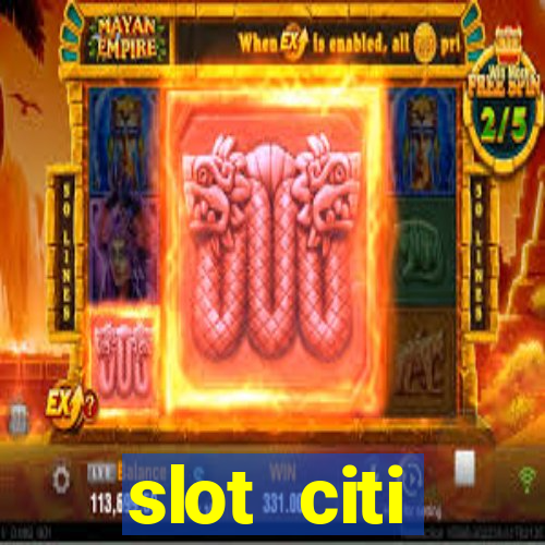 slot citi бонусы за регистрацию киев