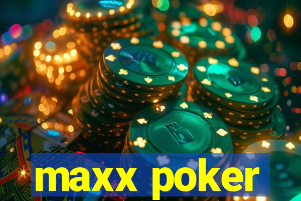 maxx poker