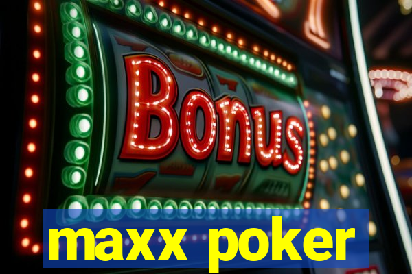 maxx poker