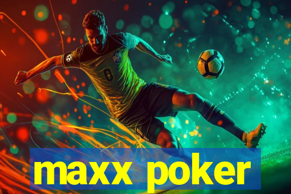 maxx poker