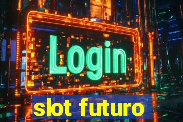 slot futuro