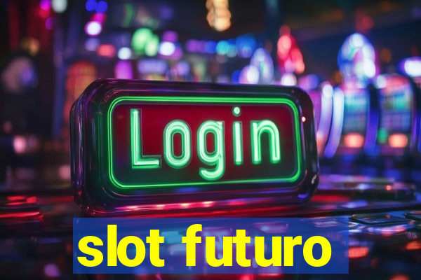 slot futuro