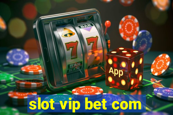 slot vip bet com