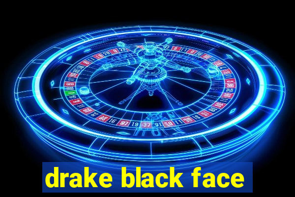 drake black face