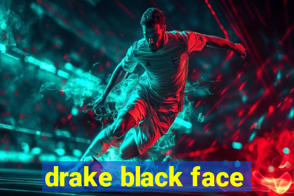 drake black face