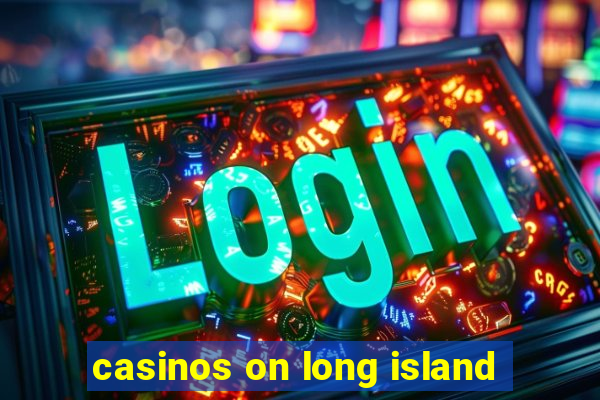 casinos on long island