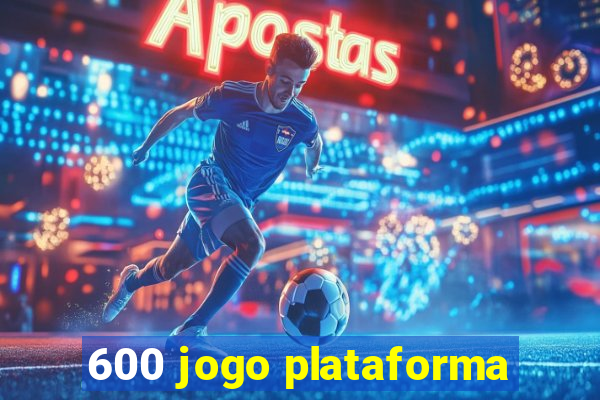 600 jogo plataforma