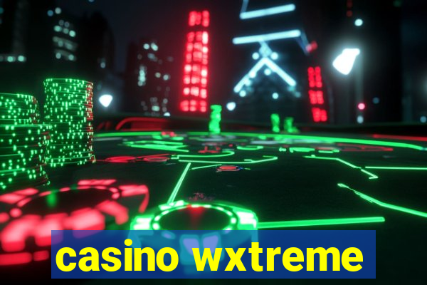 casino wxtreme