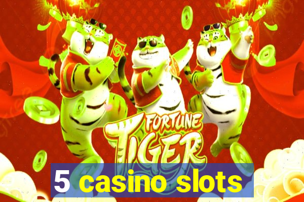 5 casino slots