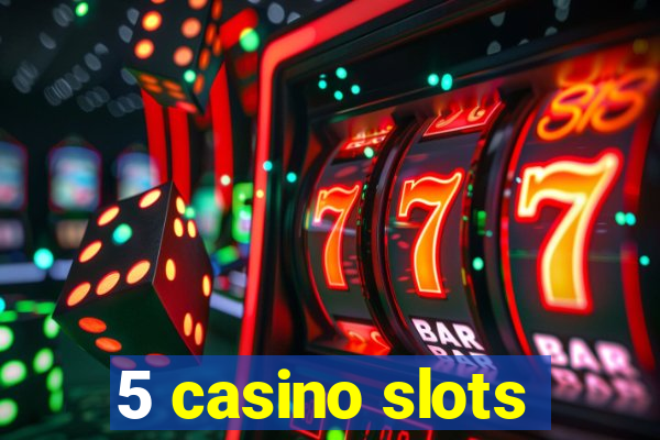 5 casino slots