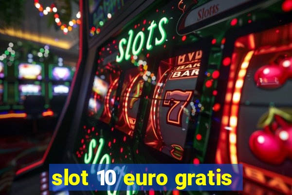 slot 10 euro gratis