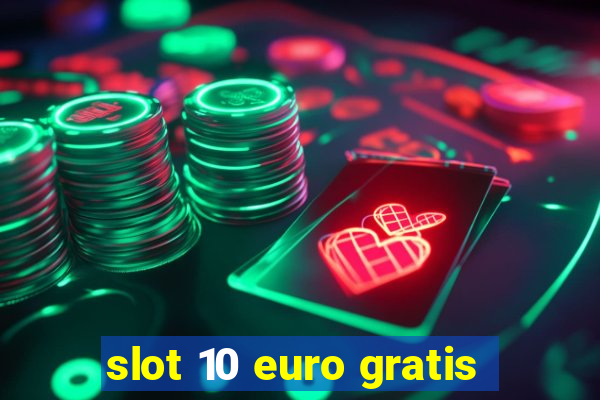 slot 10 euro gratis