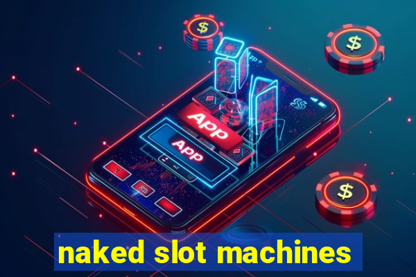 naked slot machines