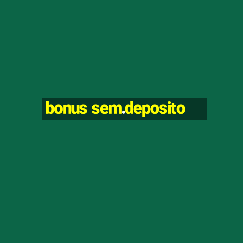 bonus sem.deposito