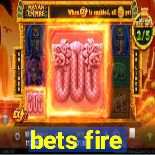 bets fire